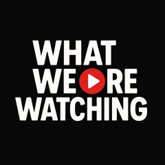 What We Are Watching